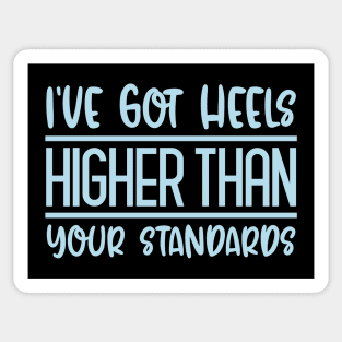 I've Got Heels Higher Than Your Standards Sticker